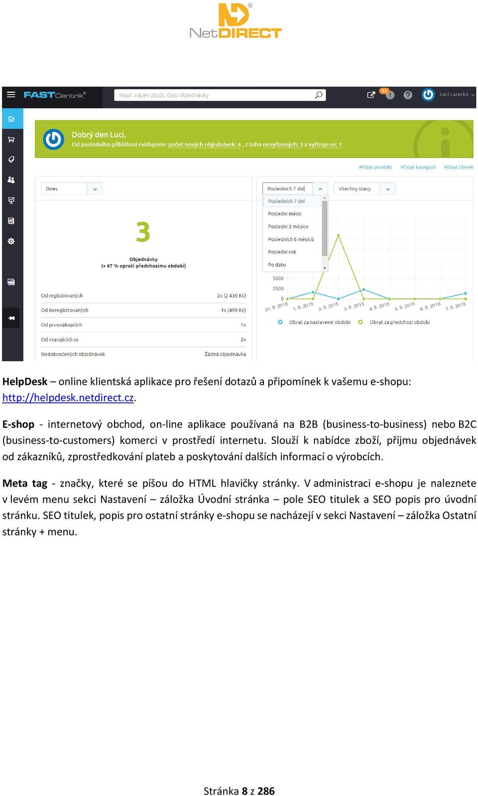 Slouží k nabídce zboží, příjmu objednávek od zákazníků, zprostředkování plateb a poskytování dalších informací o výrobcích.