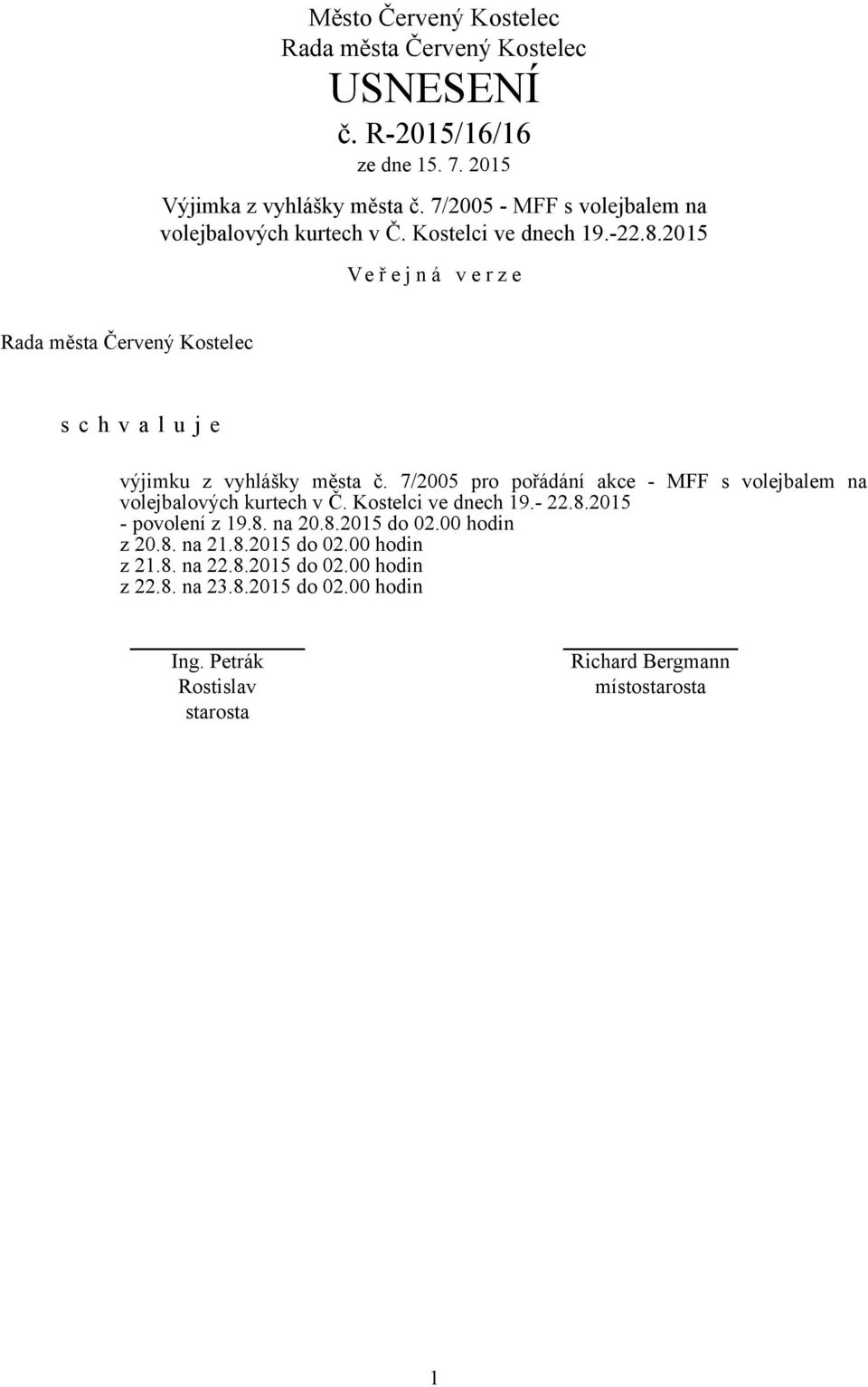 7/2005 pro pořádání akce - MFF s volejbalem na volejbalových kurtech v Č. Kostelci ve dnech 19.- 22.8.