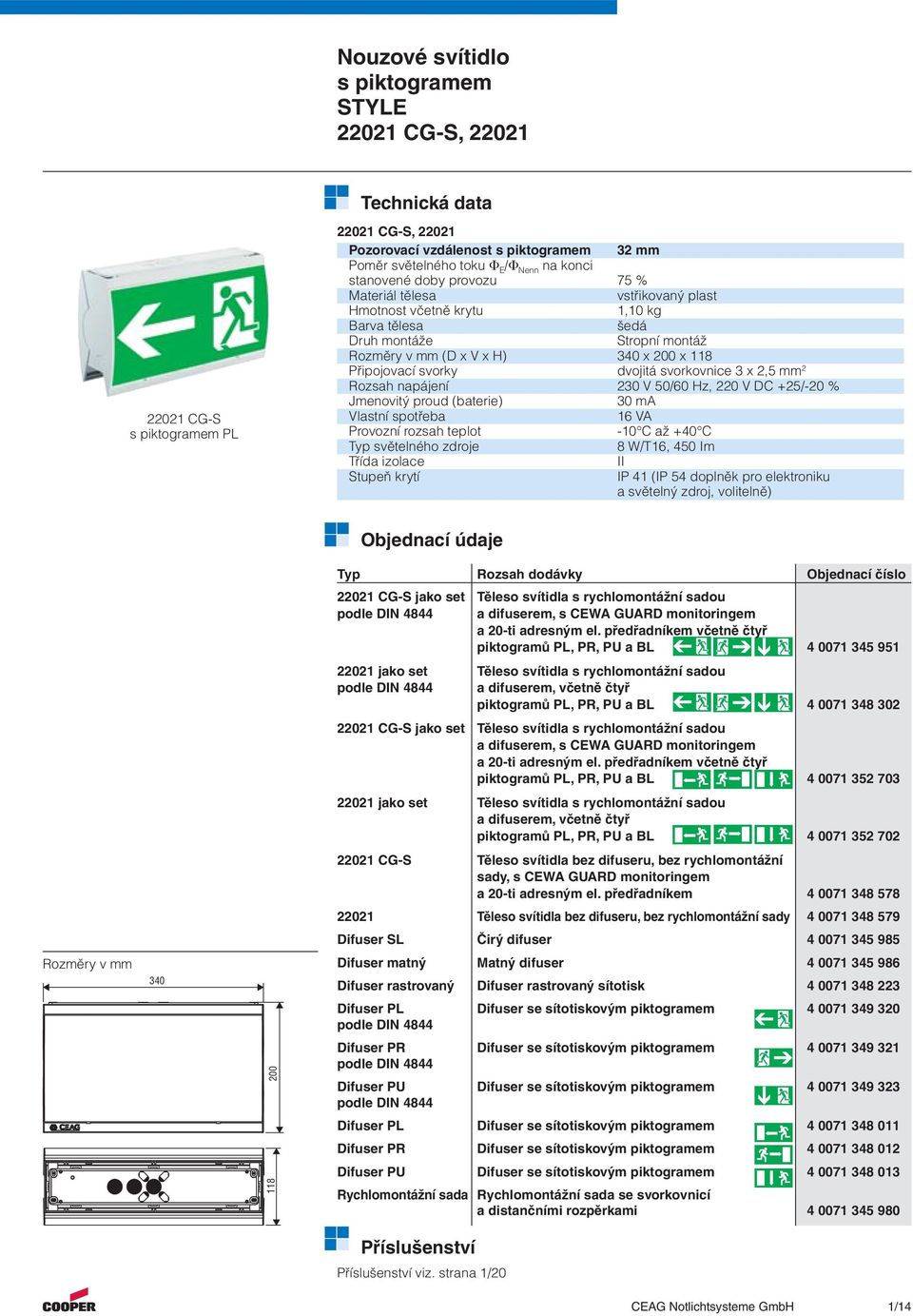 dvojitá svorkovnice 3 x 2,5 mm 2 Rozsah napájení 230 V 50/60 Hz, 220 V DC +25/-20 % Jmenovitý proud (baterie) 30 ma Vlastní spotřeba 6 VA Provozní rozsah teplot -0 C až +40 C Typ světelného zdroje 8