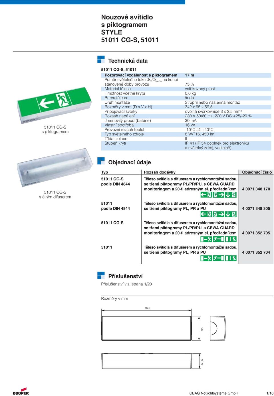 dvojitá svorkovnice 3 x 2,5 mm 2 Rozsah napájení 230 V 50/60 Hz, 220 V DC +25/-20 % Jmenovitý proud (baterie) 30 ma Vlastní spotřeba 6 VA Provozní rozsah teplot -0 C až +40 C Typ světelného zdroje 8