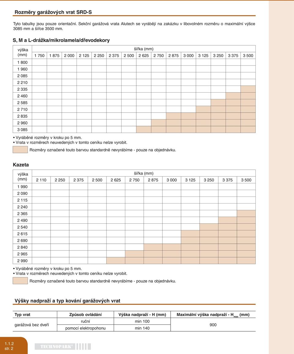 3 250 3 375 3 500 Vyráběné rozměry v kroku po 5 mm. Vrata v rozměrech neuvedených v tomto ceníku nelze vyrobit. Rozměry označené touto barvou standardně nevyrábíme - pouze na objednávku.