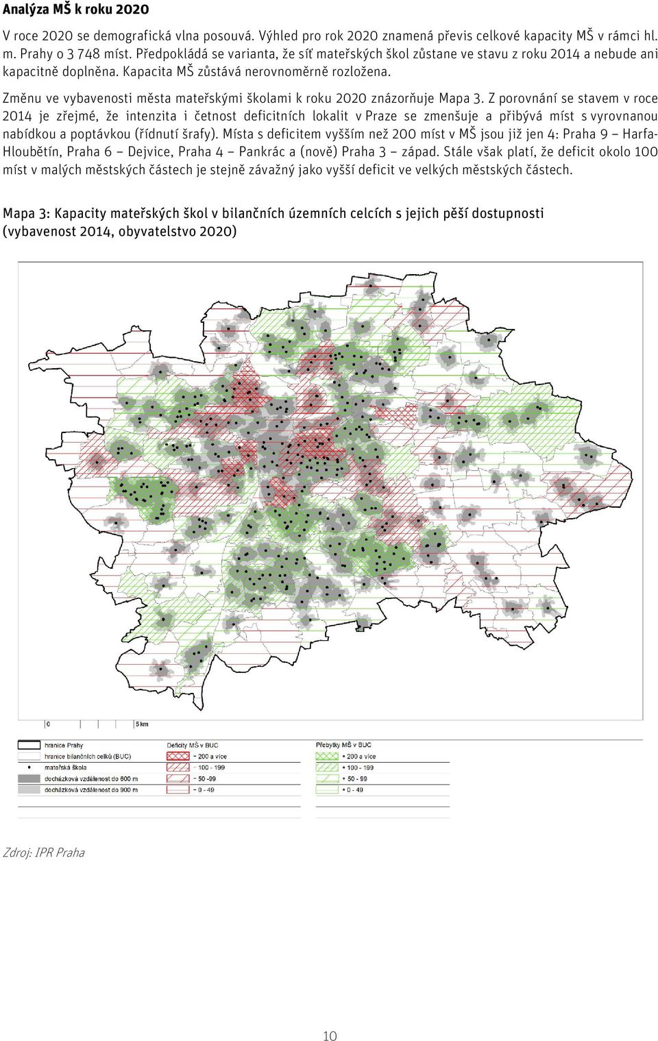 Změnu ve vybavenosti města mateřskými školami k roku 2020 znázorňuje Mapa 3.