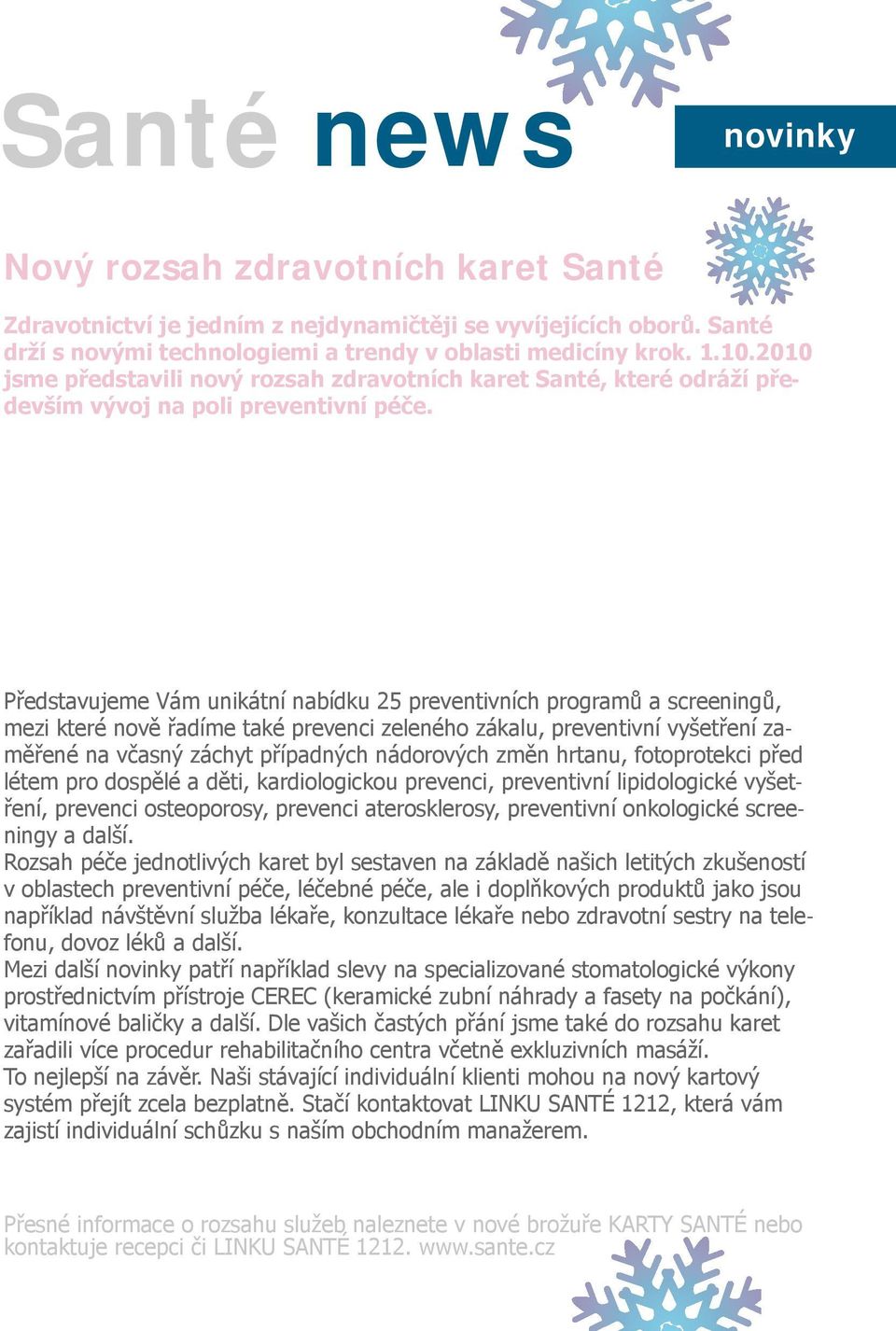 Představujeme Vám unikátní nabídku 25 preventivních programů a screeningů, mezi které nově řadíme také prevenci zeleného zákalu, preventivní vyšetření zaměřené na včasný záchyt případných nádorových