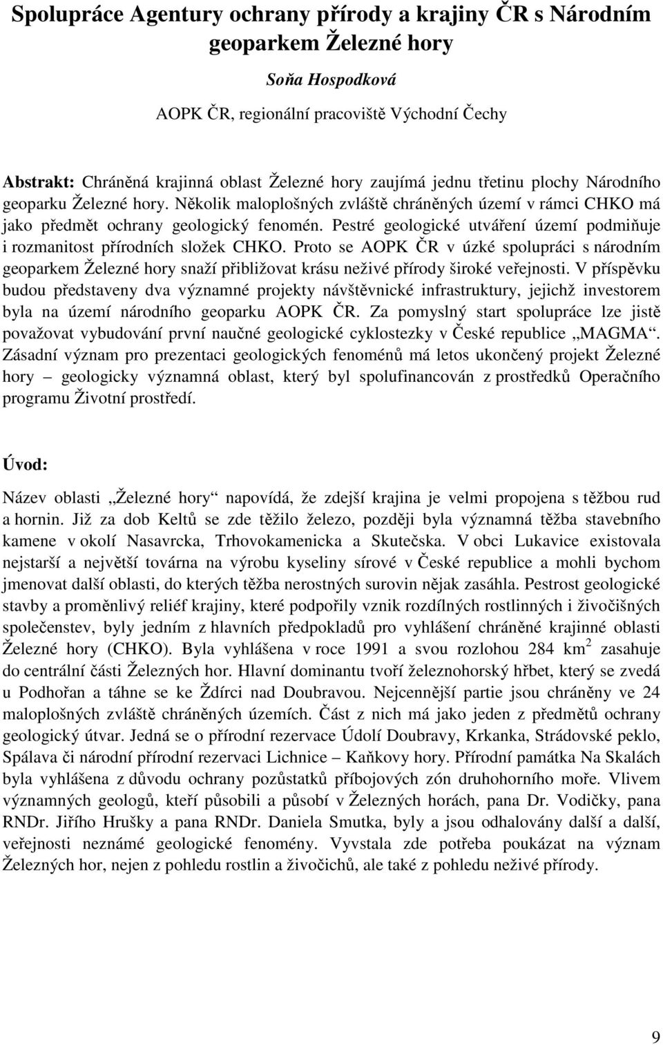 Pestré geologické utváření území podmiňuje i rozmanitost přírodních složek CHKO.