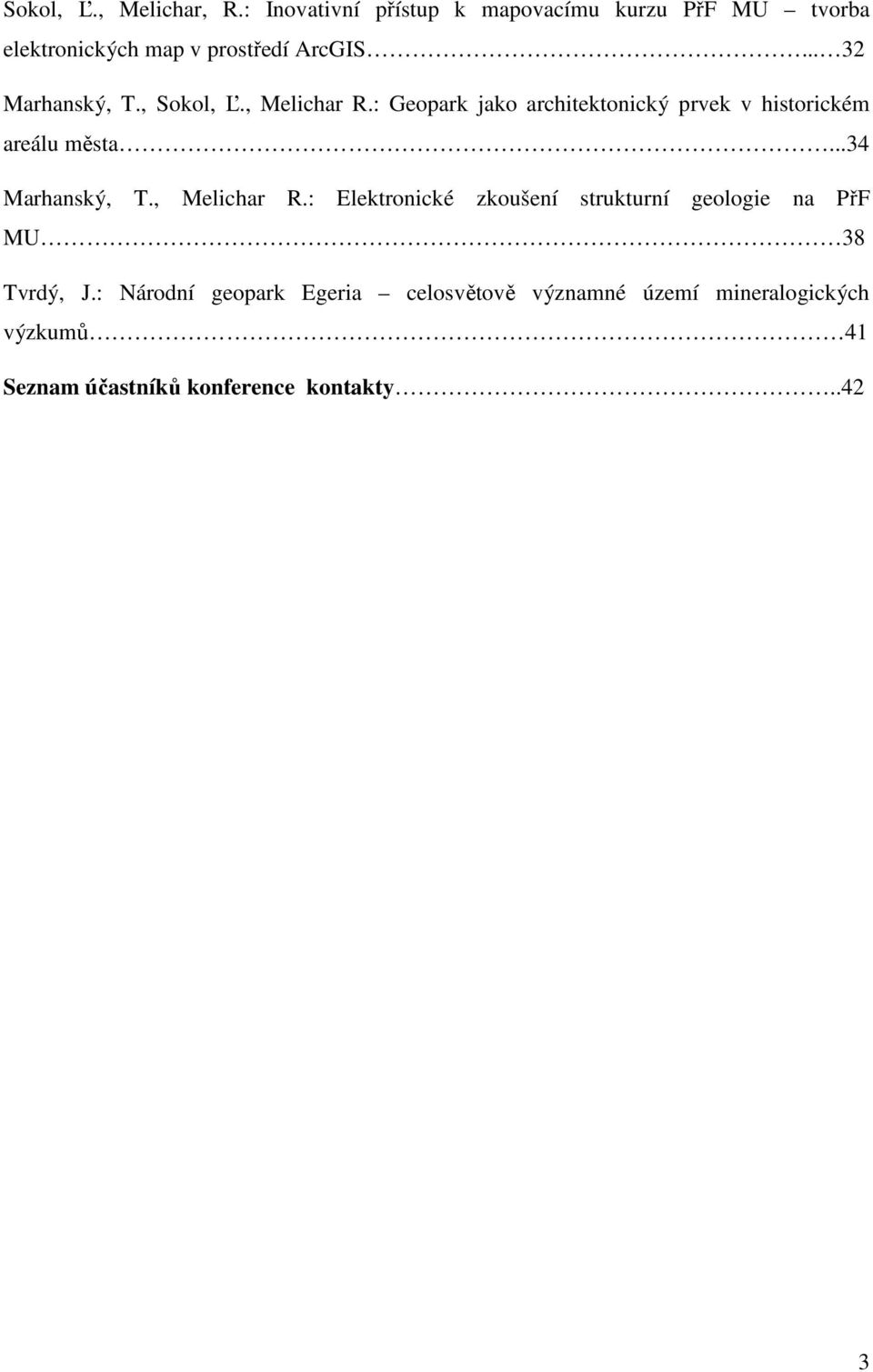 , Sokol, Ľ., Melichar R.: Geopark jako architektonický prvek v historickém areálu města...34 Marhanský, T.