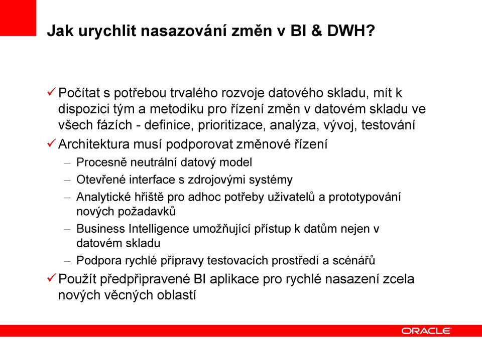 prioritizace, analýza, vývoj, testování Architektura musí podporovat změnové řízení Procesně neutrální datový model Otevřené interface s zdrojovými systémy