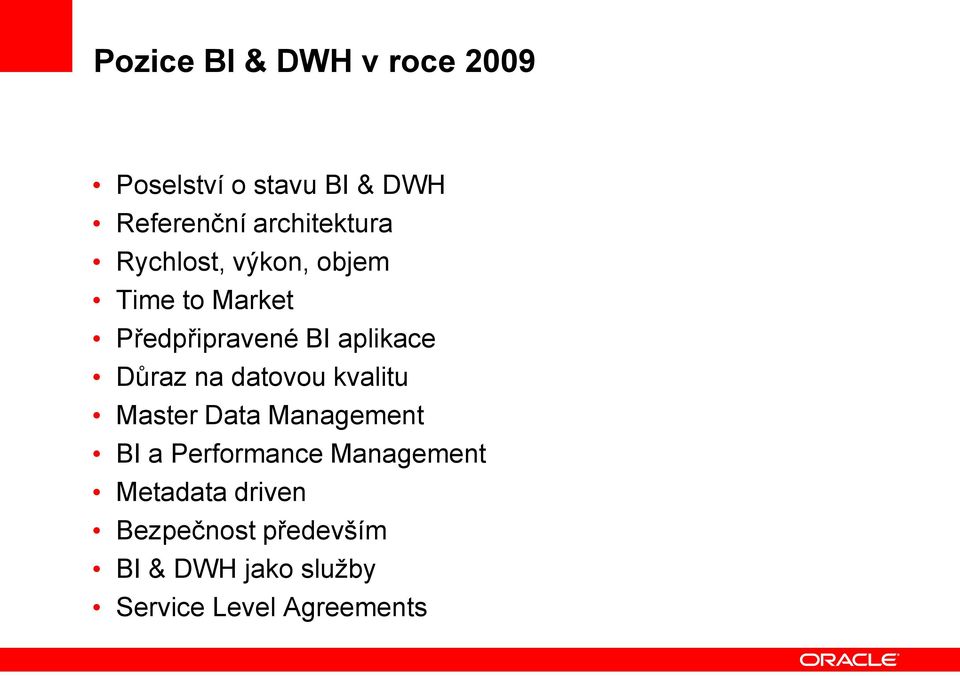 aplikace Důraz na datovou kvalitu Master Data Management BI a Performance