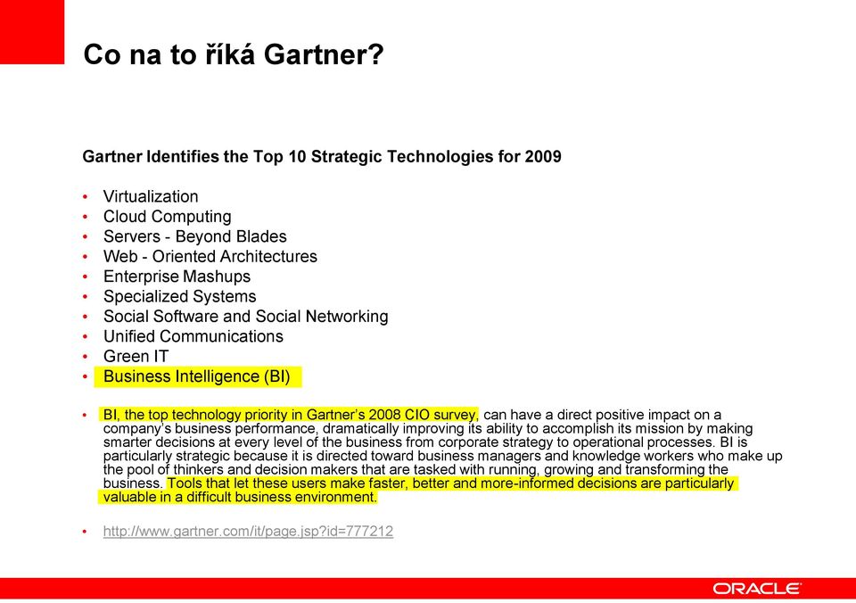 Software and Social Networking Unified Communications Green IT Business Intelligence (BI) BI, the top technology priority in Gartner s 2008 CIO survey, can have a direct positive impact on a company