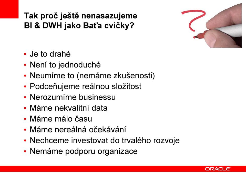 reálnou složitost Nerozumíme businessu Máme nekvalitní data Máme málo