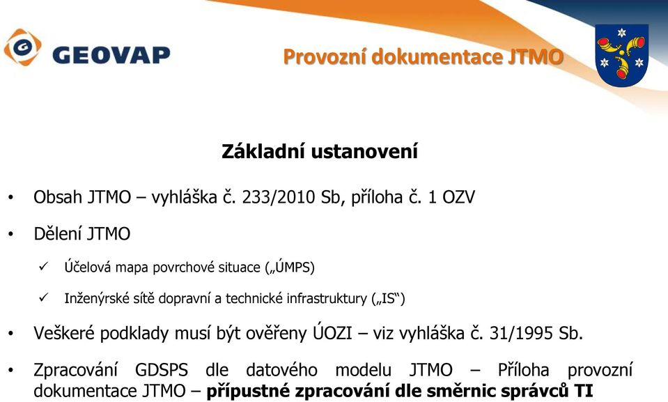 infrastruktury ( IS ) Veškeré podklady musí být ověřeny ÚOZI viz vyhláška č. 31/1995 Sb.