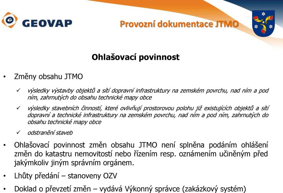 povrchu, nad ním a pod ním, zahrnutých do obsahu technické mapy obce odstranění staveb Ohlašovací povinnost změn obsahu JTMO není splněna podáním ohlášení změn do katastru