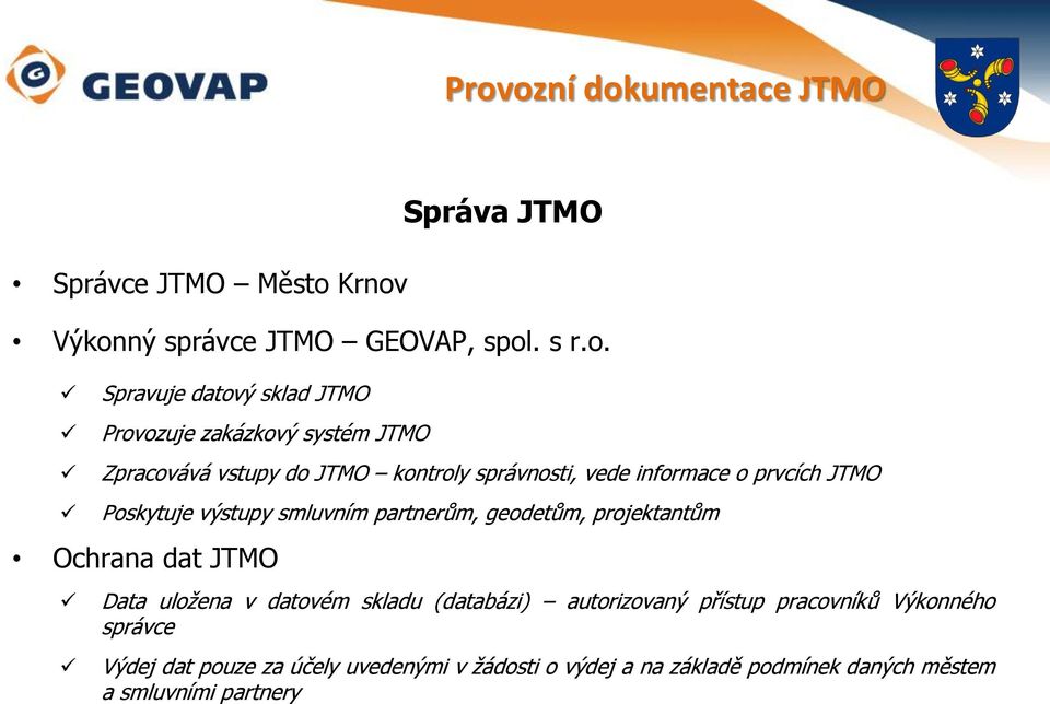 výstupy smluvním partnerům, geodetům, projektantům Ochrana dat JTMO Data uložena v datovém skladu (databázi) autorizovaný přístup