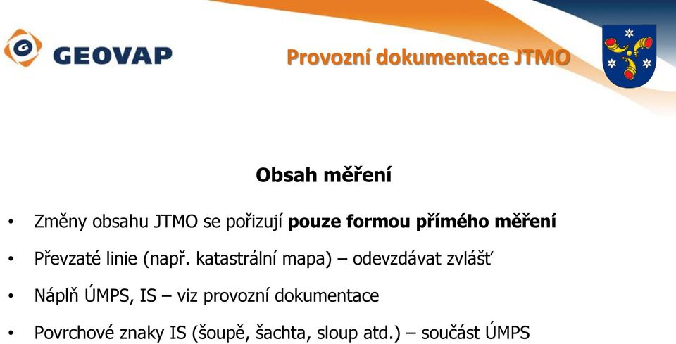 katastrální mapa) odevzdávat zvlášť Náplň ÚMPS, IS viz provozní