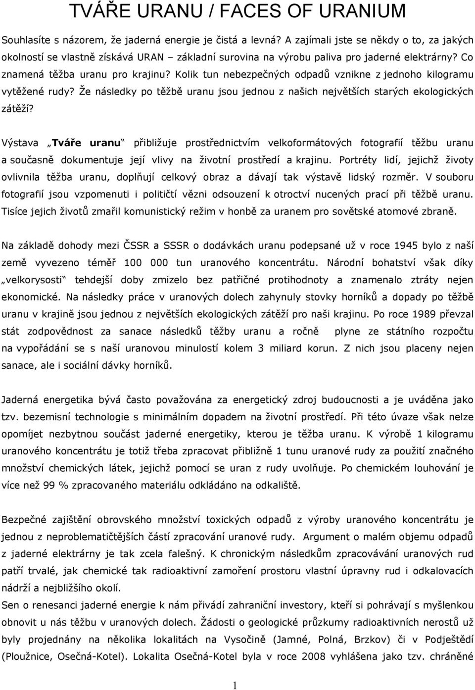 Kolik tun nebezpečných odpadů vznikne z jednoho kilogramu vytěžené rudy? Že následky po těžbě uranu jsou jednou z našich největších starých ekologických zátěží?