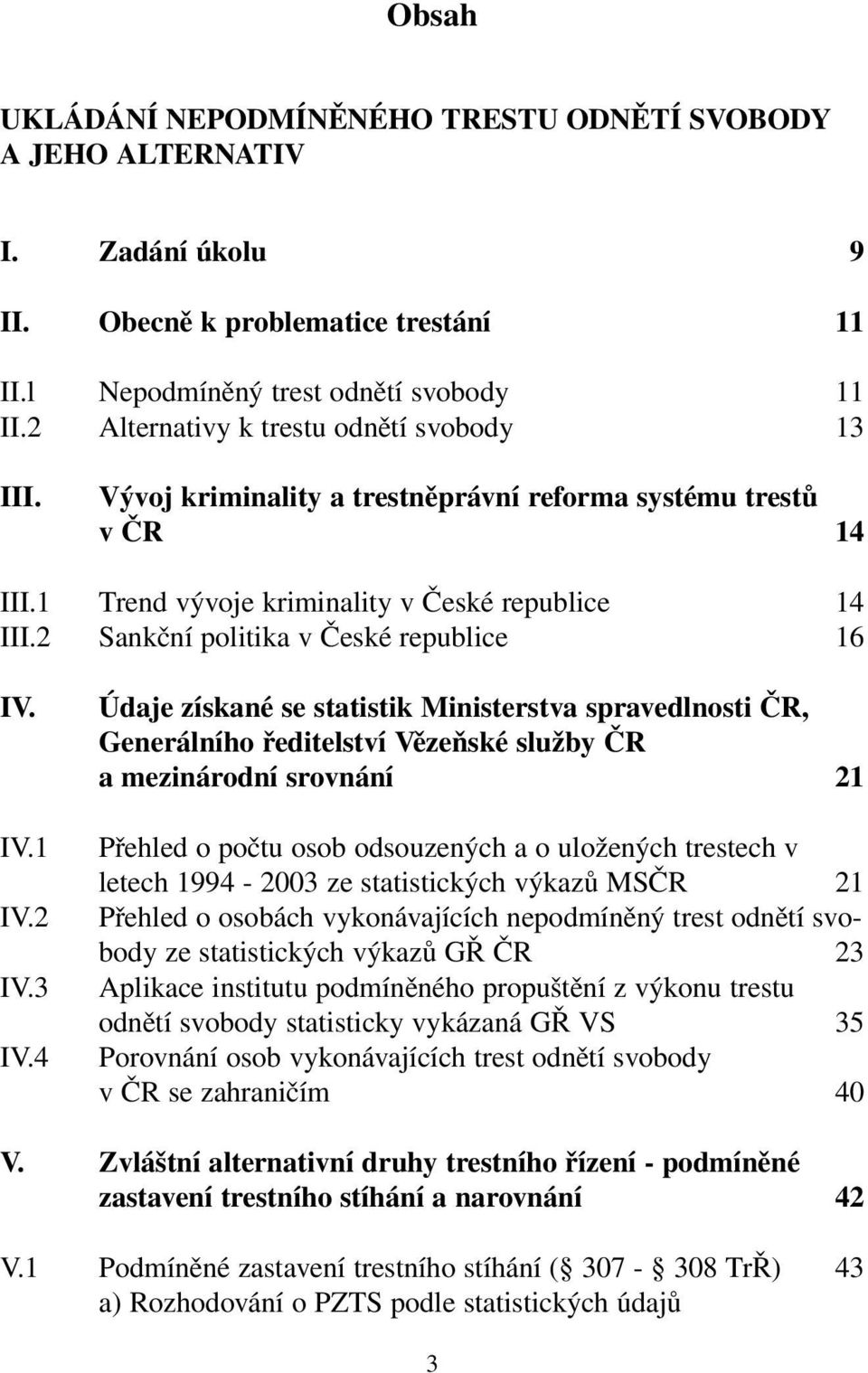 2 Sankční politika v České republice 16 IV. IV.1 IV.2 IV.3 IV.