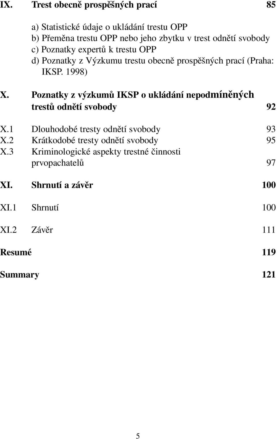 Poznatky z výzkumů IKSP o ukládání nepodmíněných trestů odnětí svobody 92 X.1 Dlouhodobé tresty odnětí svobody 93 X.