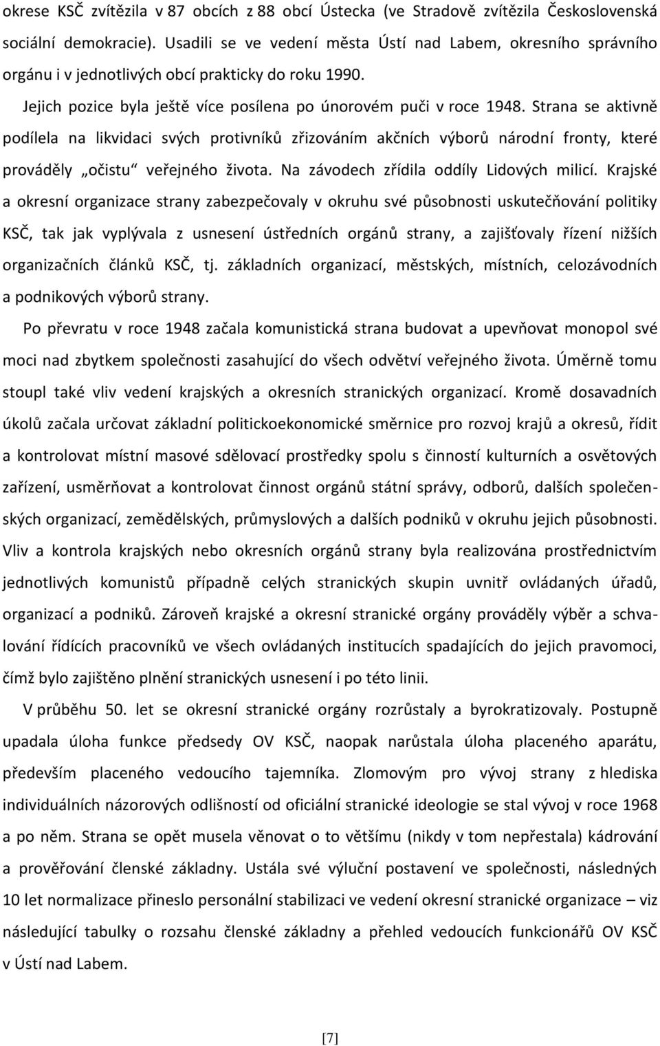 Strana se aktivně podílela na likvidaci svých protivníků zřizováním akčních výborů národní fronty, které prováděly očistu veřejného života. Na závodech zřídila oddíly Lidových milicí.