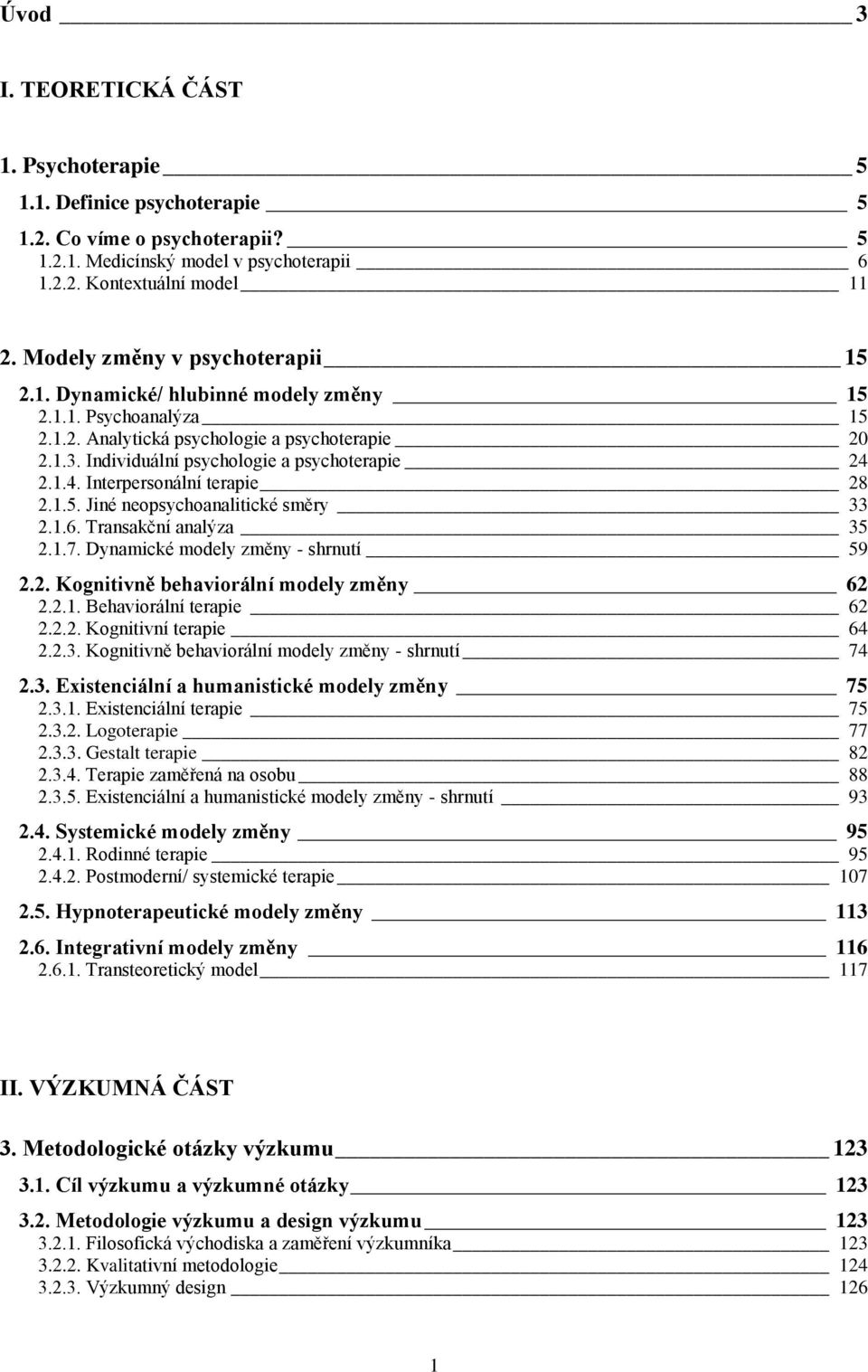 1.4. Interpersonální terapie 28 2.1.5. Jiné neopsychoanalitické směry 33 2.1.6. Transakční analýza 35 2.1.7. Dynamické modely změny - shrnutí 59 2.2. Kognitivně behaviorální modely změny 62 2.2.1. Behaviorální terapie 62 2.