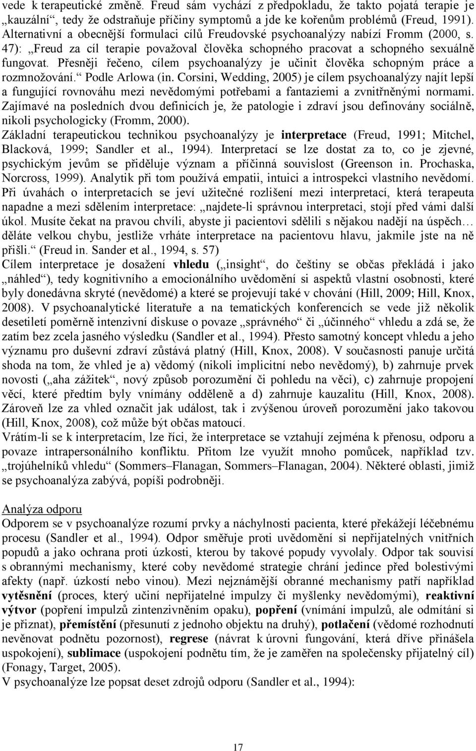 Přesněji řečeno, cílem psychoanalýzy je učinit člověka schopným práce a rozmnožování. Podle Arlowa (in.