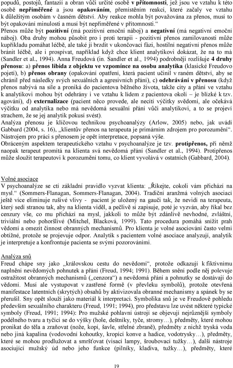 Přenos může být pozitivní (má pozitivní emoční náboj) a negativní (má negativní emoční náboj).