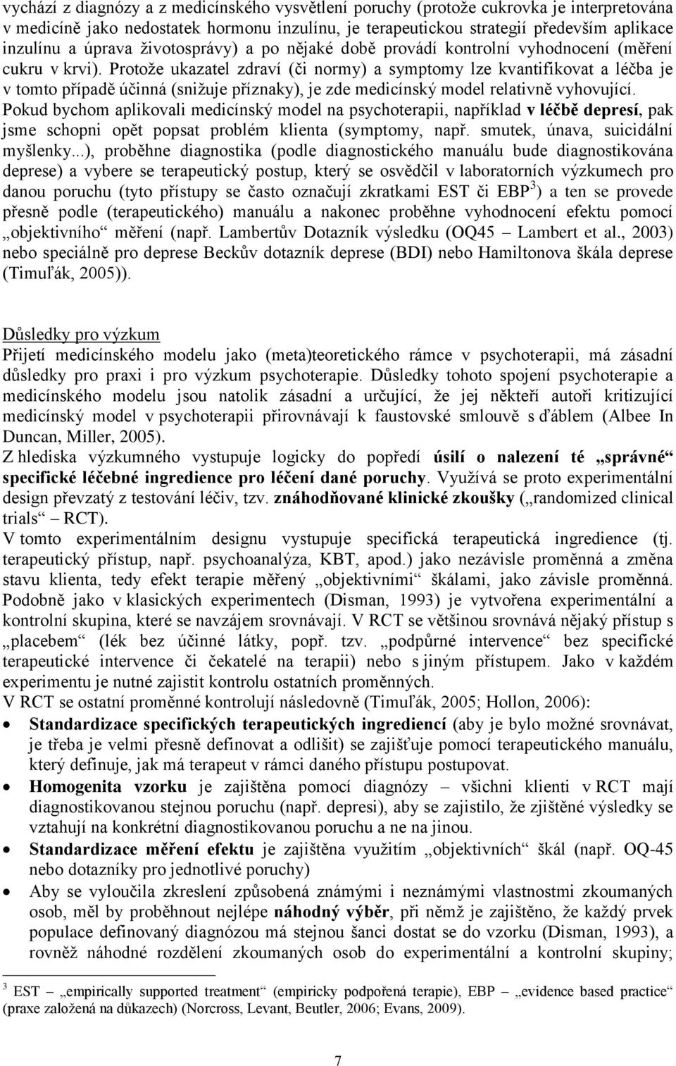 Protože ukazatel zdraví (či normy) a symptomy lze kvantifikovat a léčba je v tomto případě účinná (snižuje příznaky), je zde medicínský model relativně vyhovující.