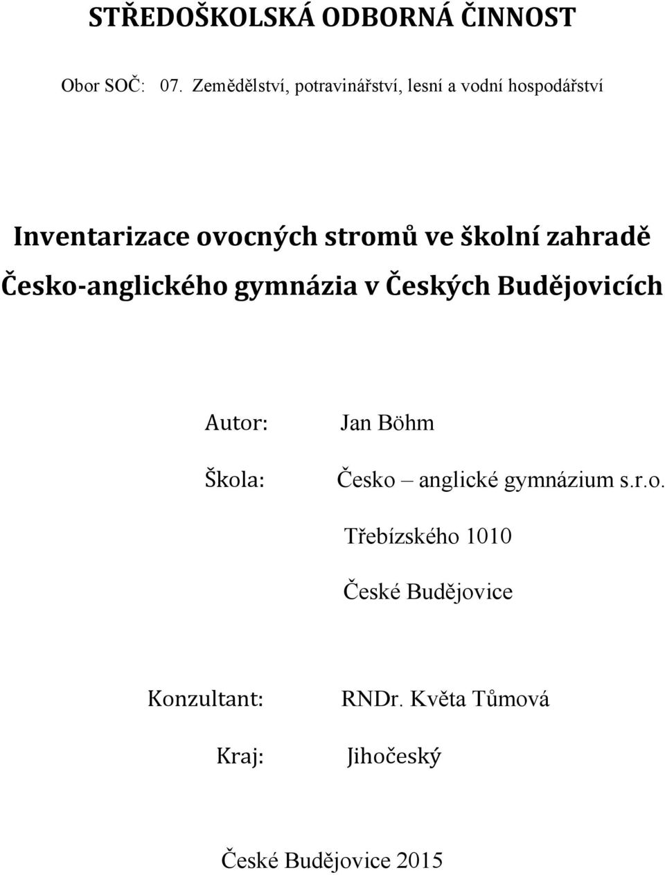 školní zahradě Česko-anglického gymnázia v Českých Budějovicích Autor: Škola: Jan Böhm