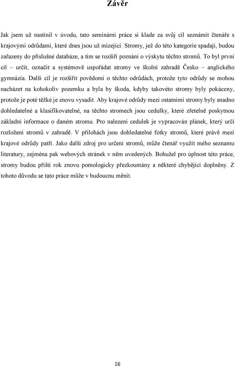 To byl první cíl určit, označit a systémově uspořádat stromy ve školní zahradě Česko anglického gymnázia.