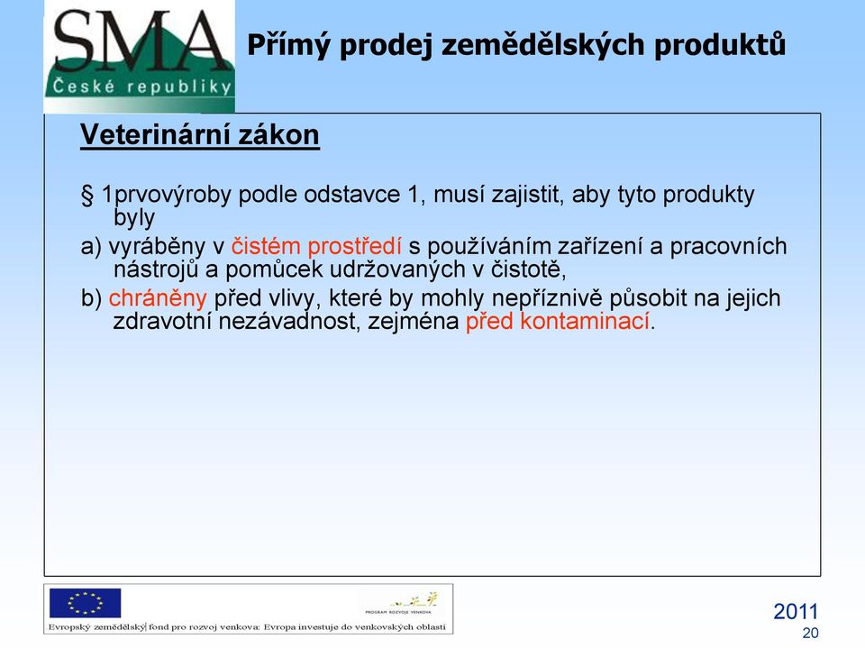 pracovních nástrojů a pomůcek udržovaných v čistotě, b) chráněny před vlivy,