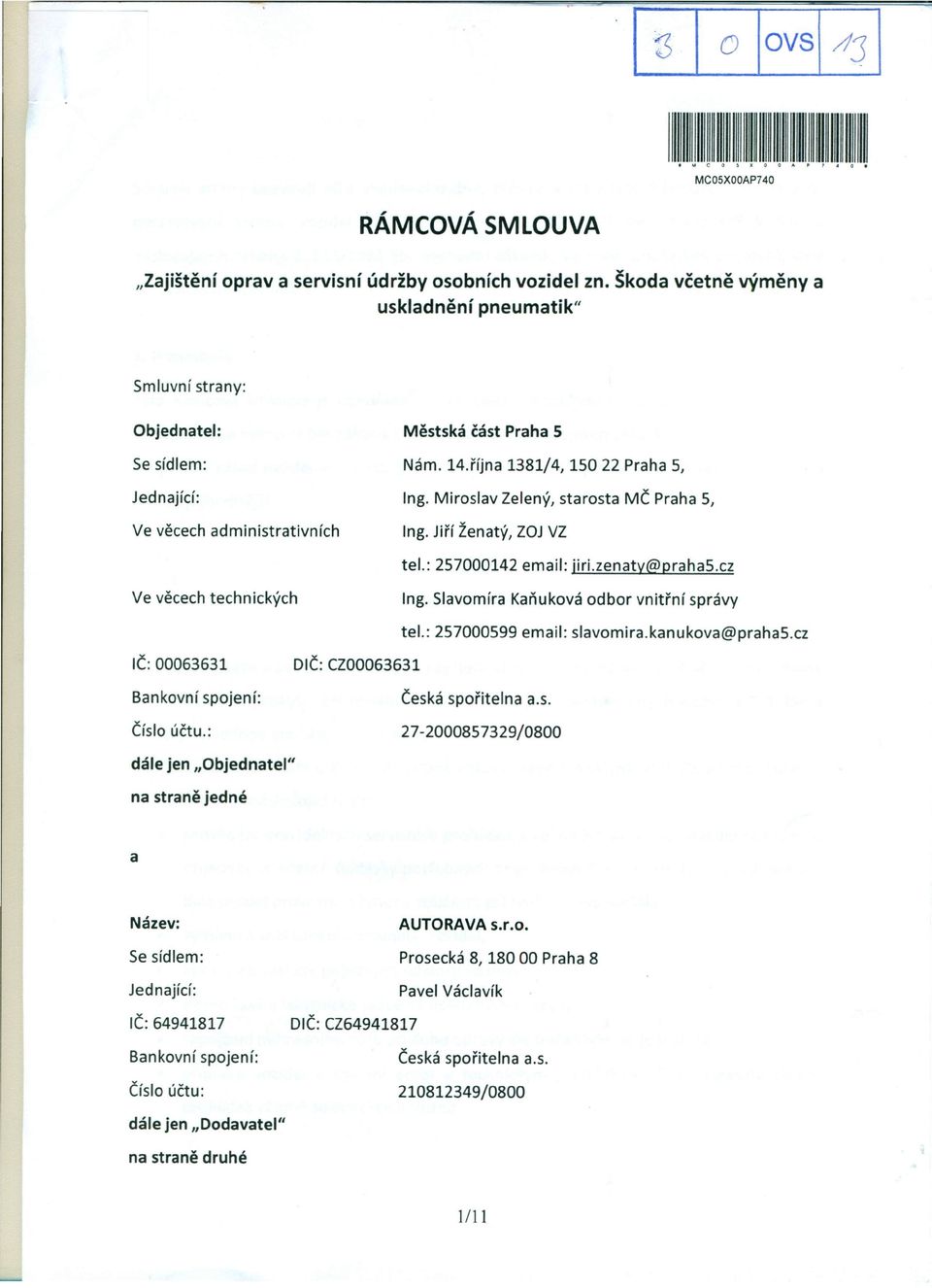 Miroslav Zelený, starosta MČ Praha S, Ing. Jiří Ženatý, ZOJ VZ tel.: 257000142 email: jiri.zenaty@praha5.cz Ve věcech technických Ing. Slavomíra Kaňuková odbor vnitřní správy tel.