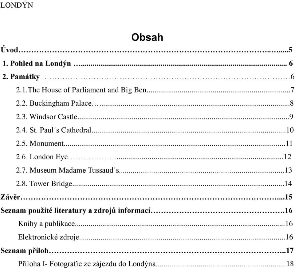 Museum Madame Tussaud s...13 2.8. Tower Bridge...14 Závěr...15 Seznam použité literatury a zdrojů informací.
