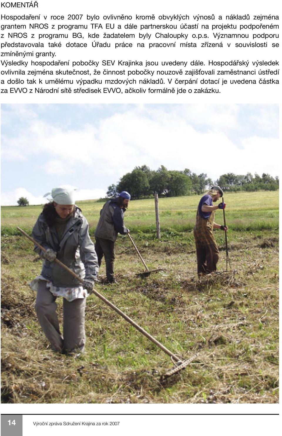 Výsledky hospodaření pobočky SEV Krajinka jsou uvedeny dále.