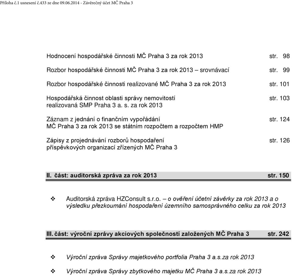 124 MČ Praha 3 za rok 2013 se státním rozpočtem a rozpočtem HMP Zápisy z projednávání rozborů hospodaření str. 126 příspěvkových organizací zřízených MČ Praha 3 II.