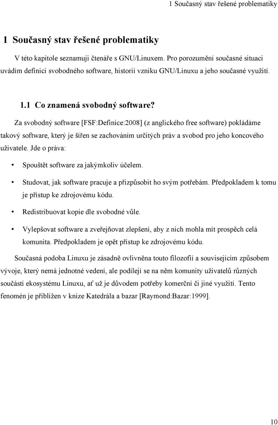 Za svobodný software [FSF:Definice:2008] (z anglického free software) pokládáme takový software, který je šířen se zachováním určitých práv a svobod pro jeho koncového uživatele.