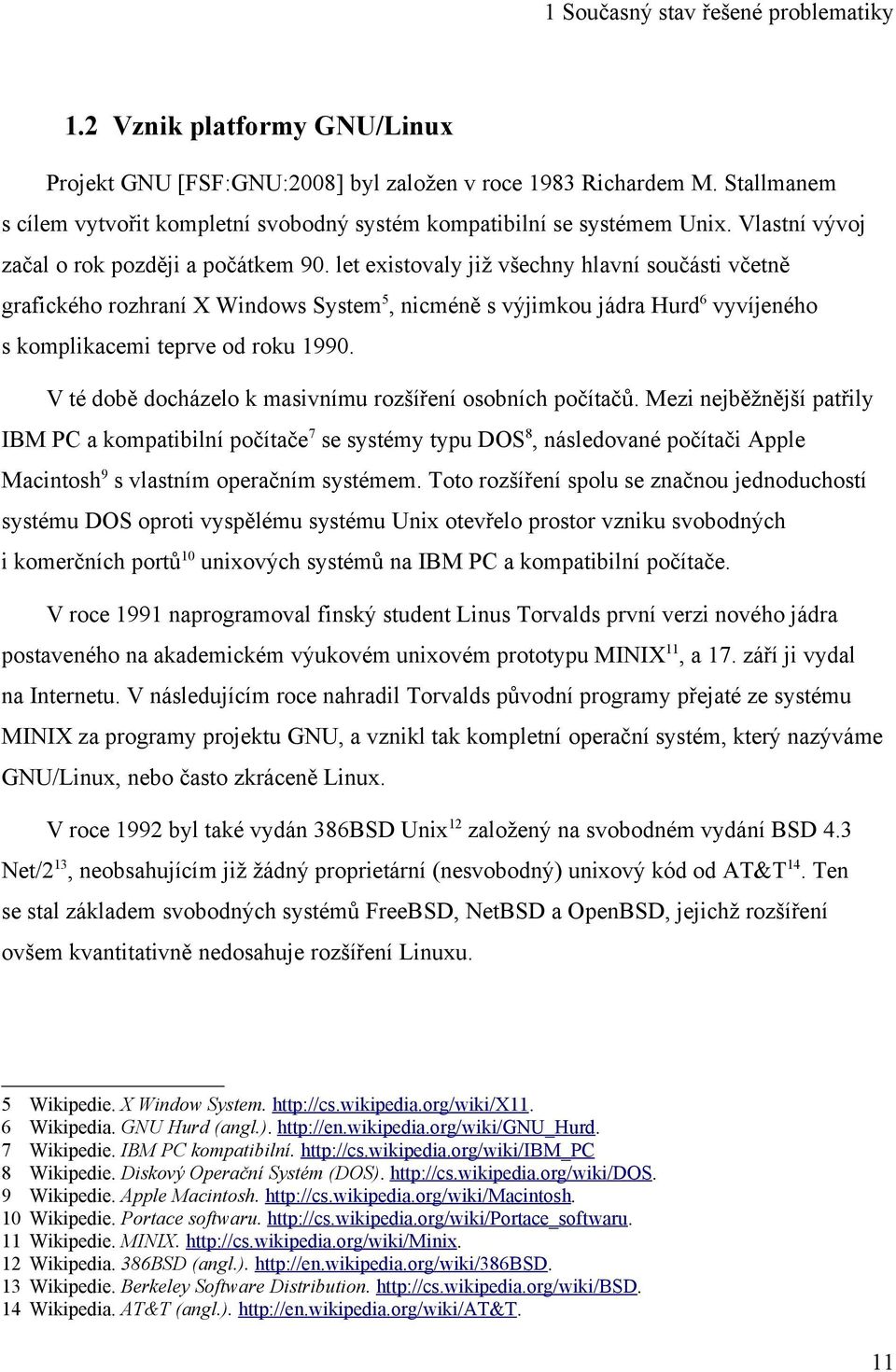 let existovaly již všechny hlavní součásti včetně grafického rozhraní X Windows System 5, nicméně s výjimkou jádra Hurd 6 vyvíjeného s komplikacemi teprve od roku 1990.