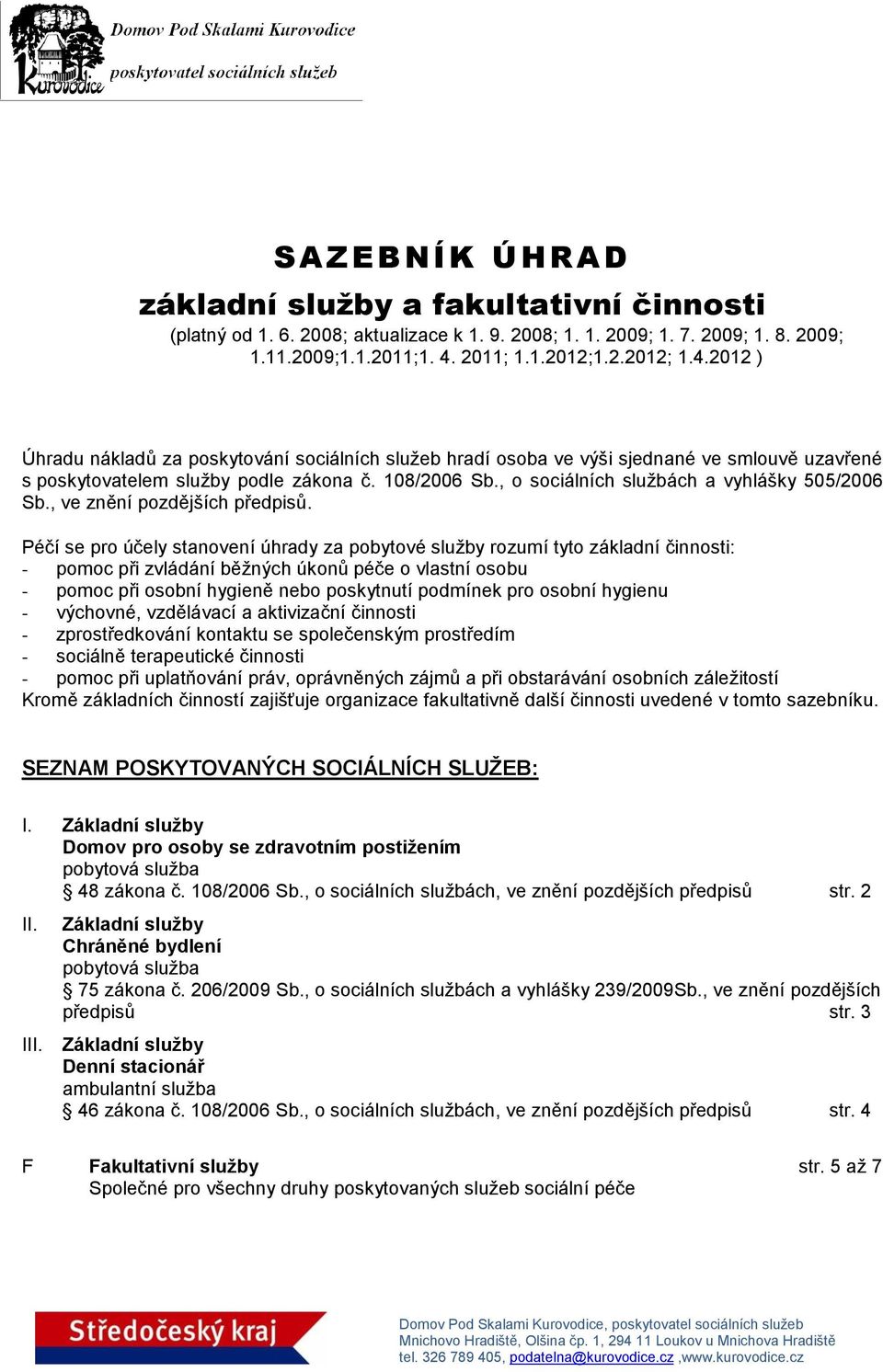 , o sociálních službách a vyhlášky 505/2006 Sb., ve znění pozdějších předpisů.