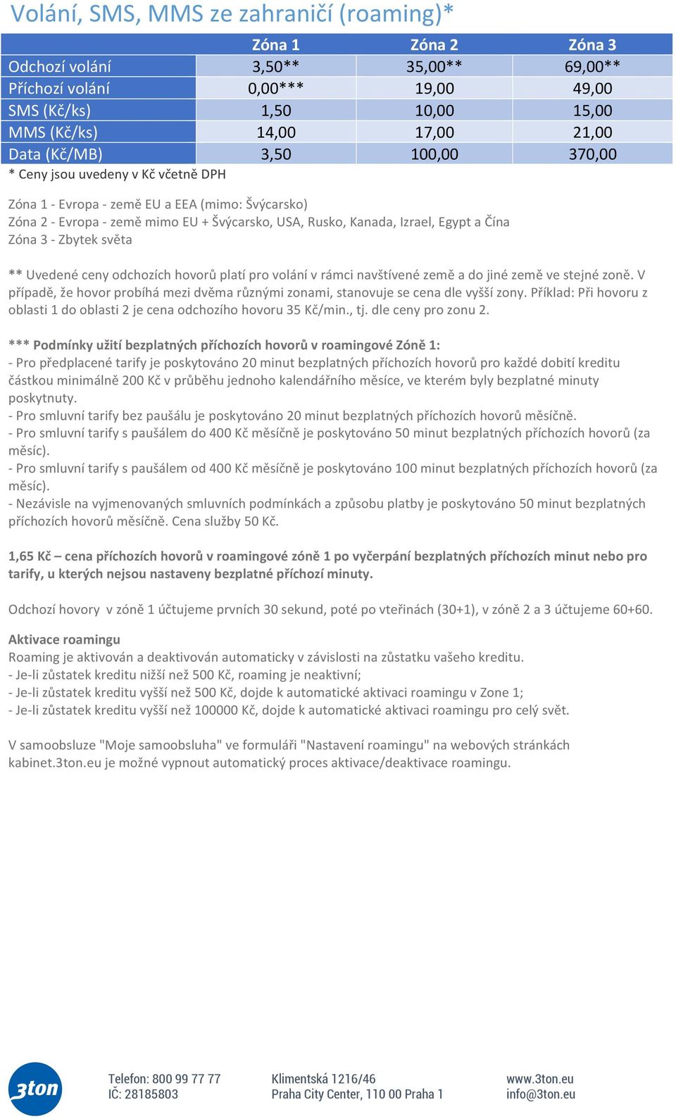 Zóna 3 - Zbytek světa ** Uvedené ceny odchozích hovorů platí pro volání v rámci navštívené země a do jiné země ve stejné zoně.