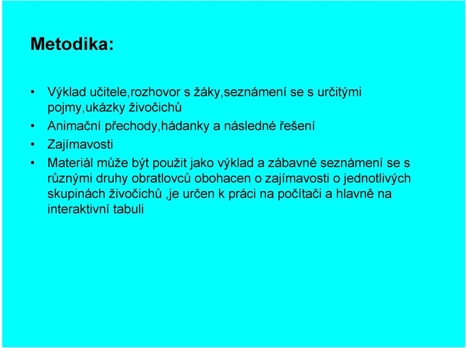 použit jako výklad a zábavnéseznámeníse s různými druhy obratlovcůobohacen o