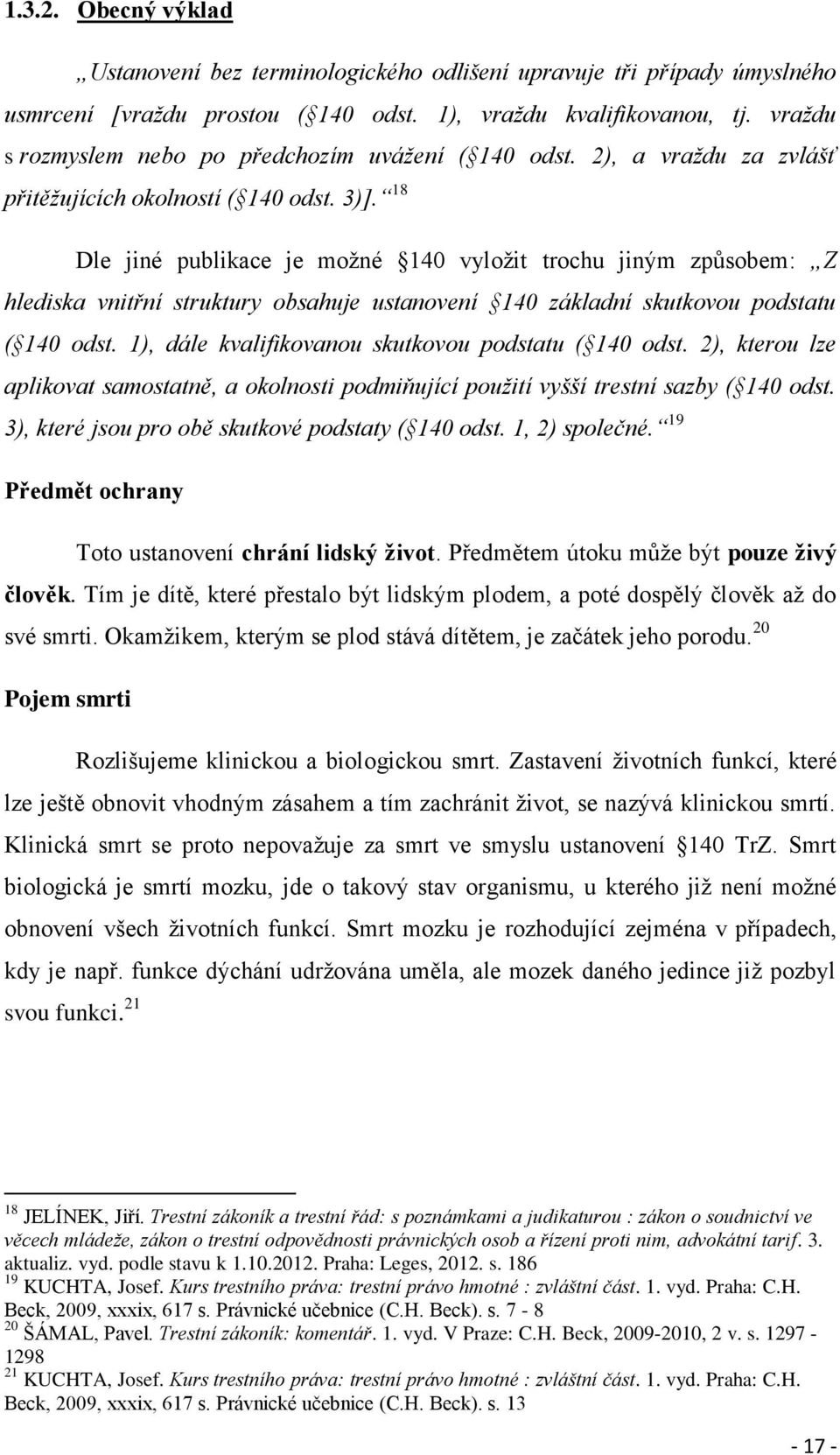 18 Dle jiné publikace je možné 140 vyložit trochu jiným způsobem: Z hlediska vnitřní struktury obsahuje ustanovení 140 základní skutkovou podstatu ( 140 odst.