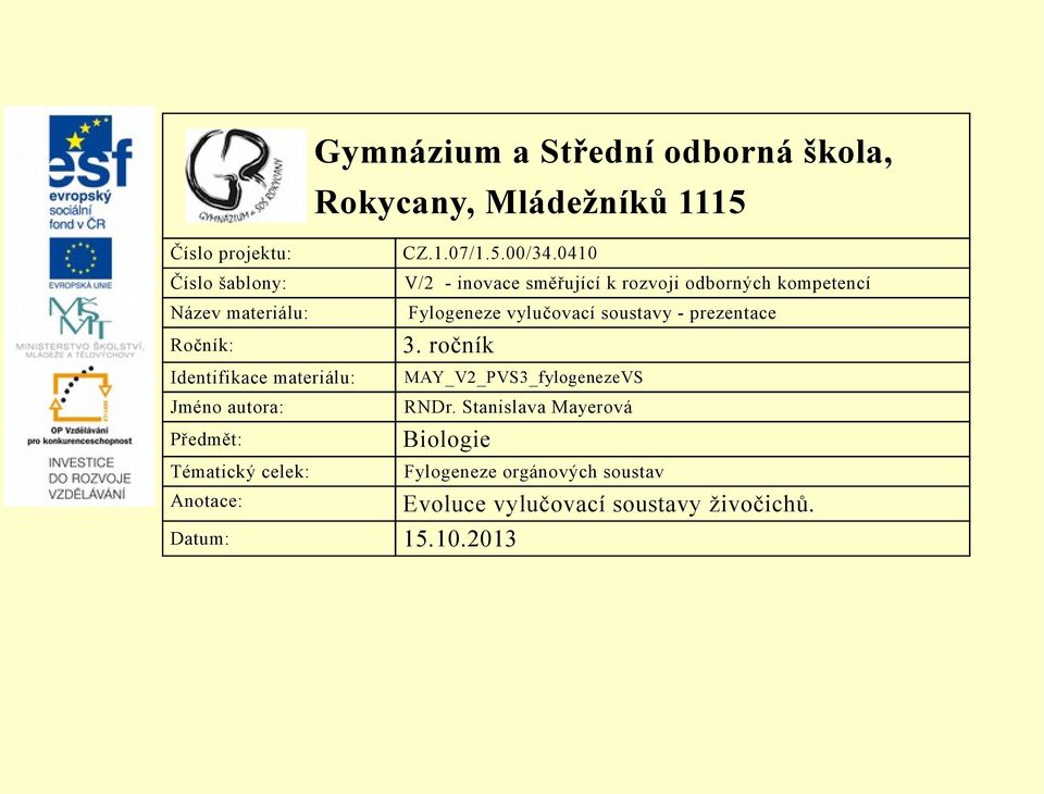 soustavy - prezentace Ročník: 3. ročník Identifikace materiálu: MAY_V2_PVS3_fylogenezeVS Jméno autora: RNDr.