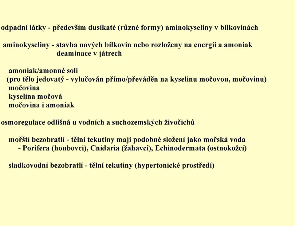 močová močovina i amoniak osmoregulace odlišná u vodních a suchozemských živočichů mořští bezobratlí - tělní tekutiny mají podobné složení jako