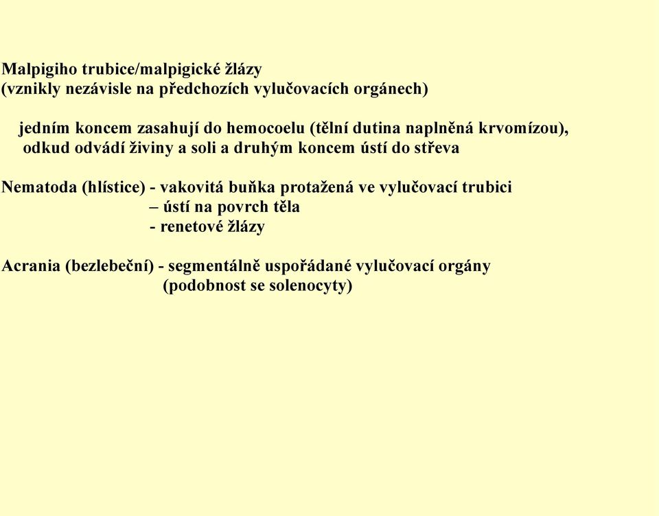 koncem ústí do střeva Nematoda (hlístice) - vakovitá buňka protažená ve vylučovací trubici ústí na