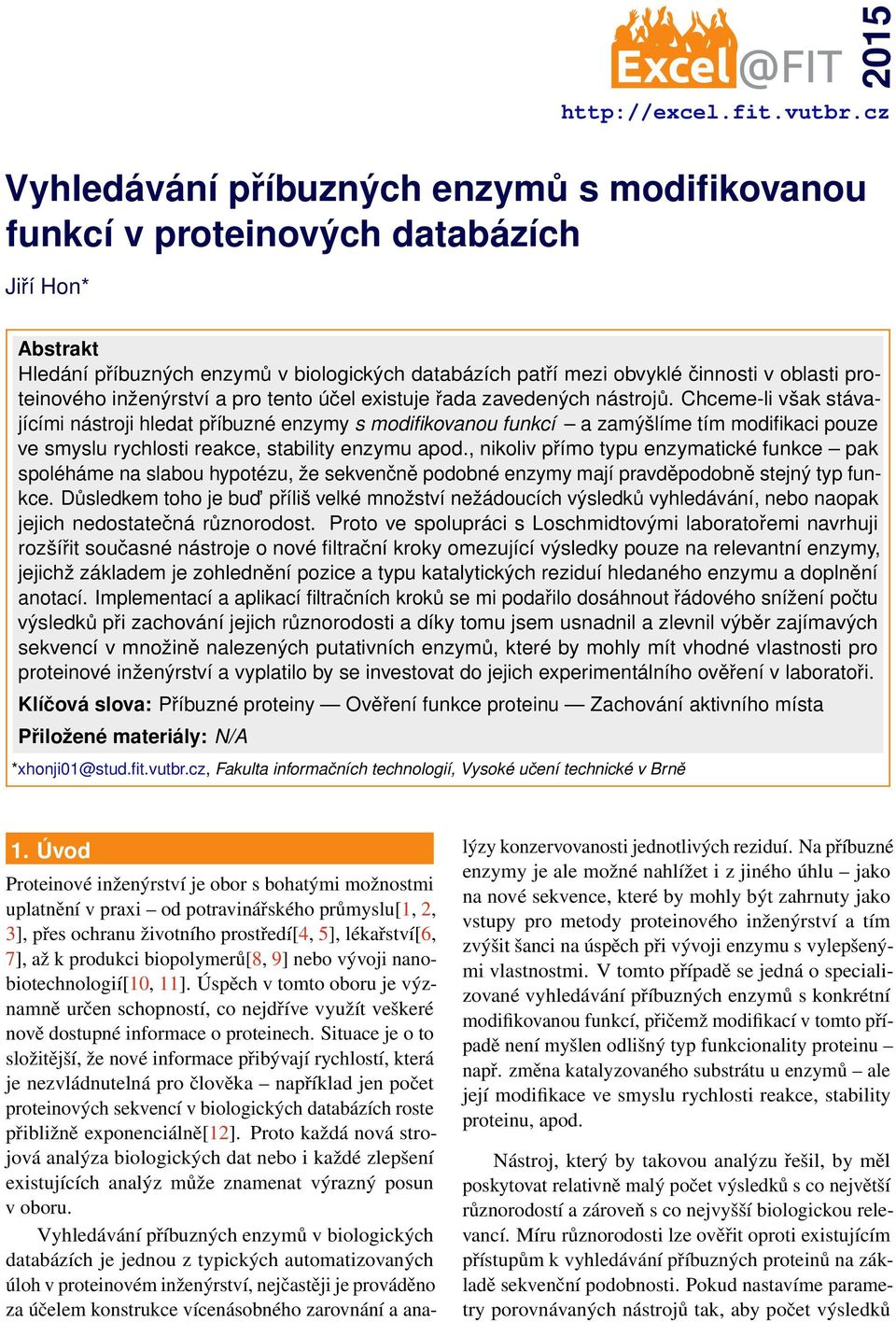 proteinového inženýrství a pro tento účel existuje řada zavedených nástrojů.