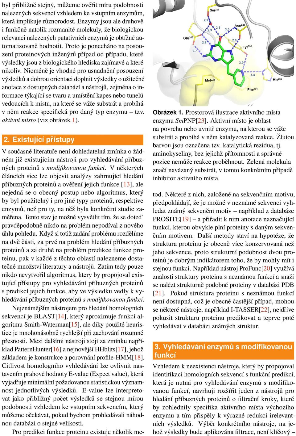 Proto je ponecháno na posouzení proteinových inženýrů případ od případu, které výsledky jsou z biologického hlediska zajímavé a které nikoliv.