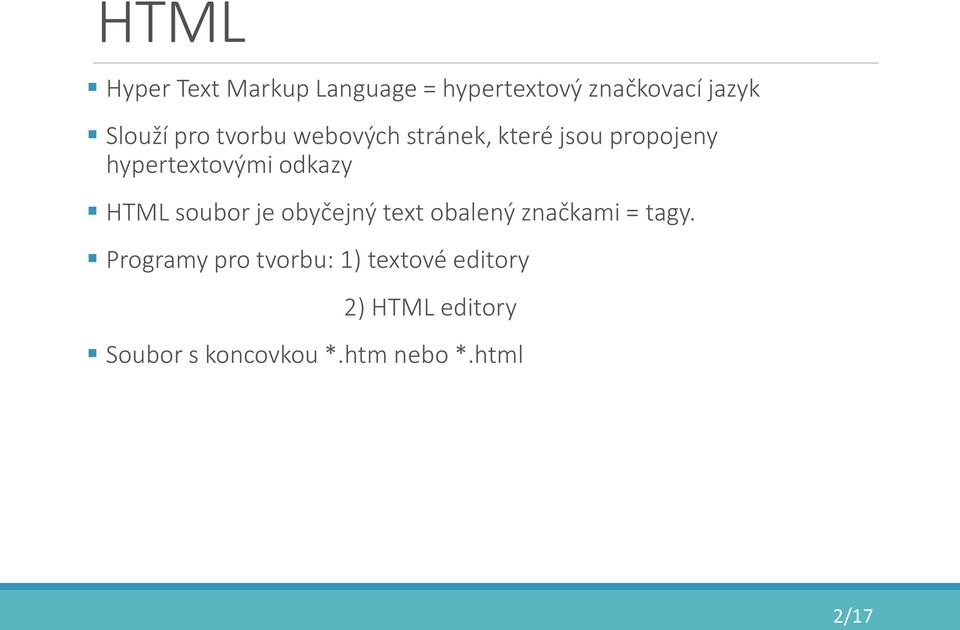 HTML soubor je obyčejný text obalený značkami = tagy.