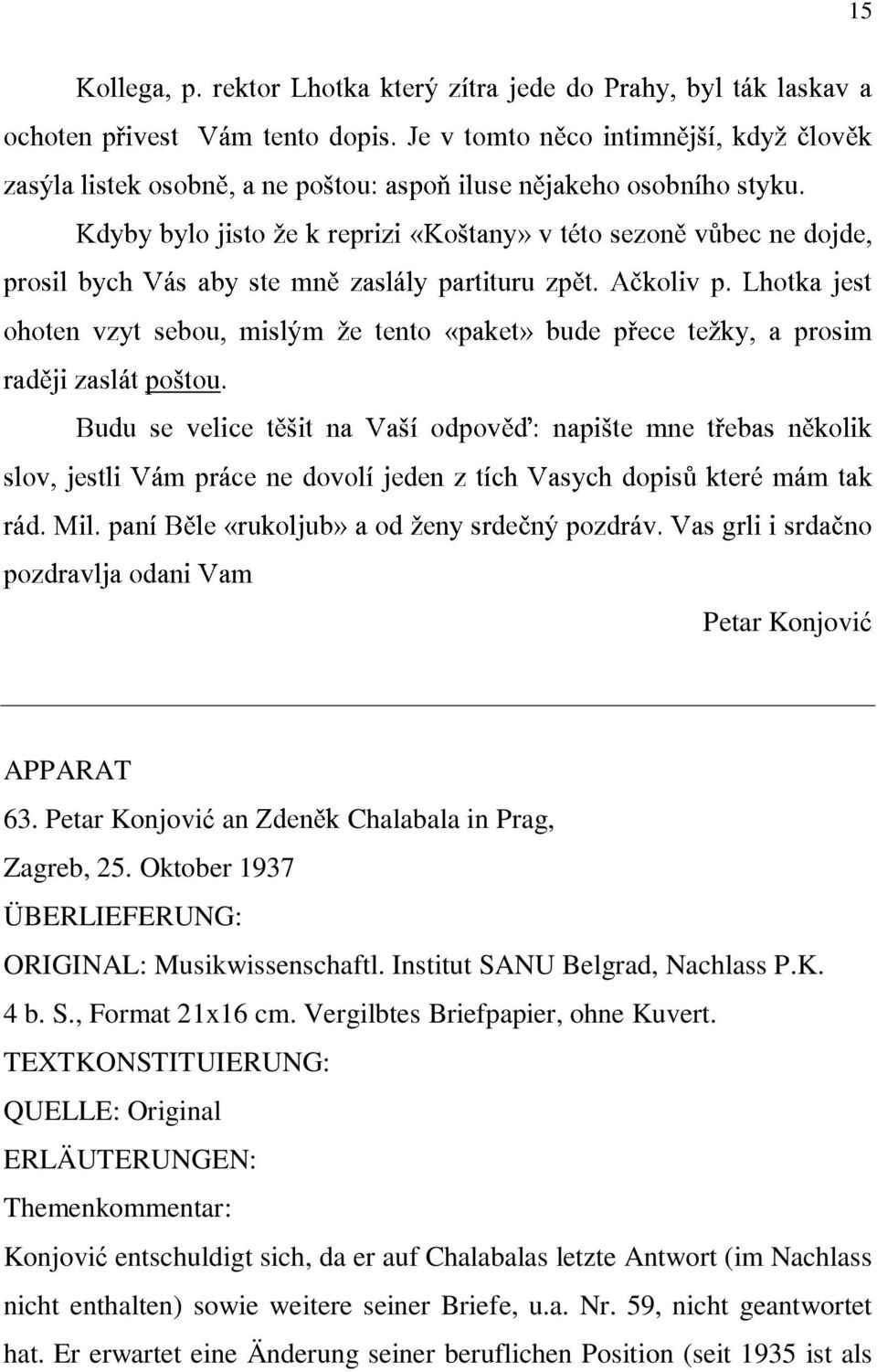 ne laskav ]lov;k dojde, a ohoten rad;ji zasl`t bych vzyt V`s po[tou. sebou, aby mislym ste mn; /e zasl`ly tento partituru «paket» zp;t. bude A]koliv p@ece te/ky, p. Lhotka a prosim jest 15 slov, r`d.