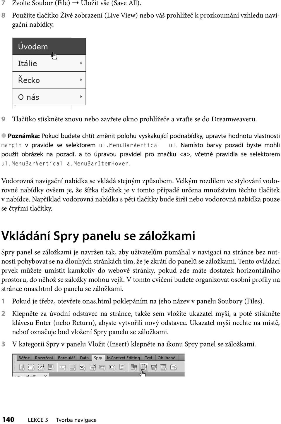 Poznámka: Pokud budete chtít změnit polohu vyskakující podnabídky, upravte hodnotu vlastnosti margin v pravidle se selektorem ul.menubarvertical ul.