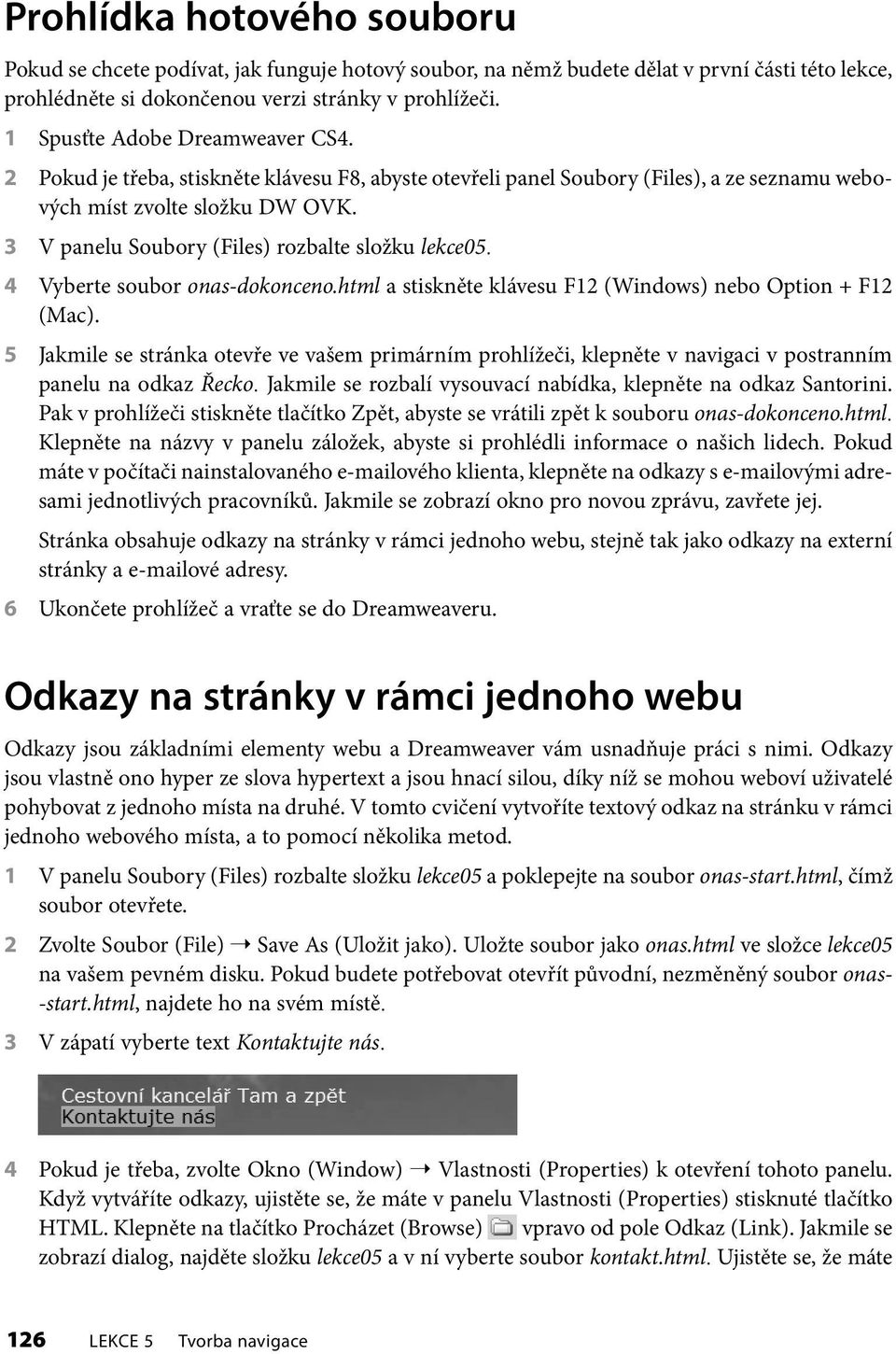 3 V panelu Soubory (Files) rozbalte složku lekce05. 4 Vyberte soubor onas-dokonceno.html a stiskněte klávesu F12 (Windows) nebo Option + F12 (Mac).