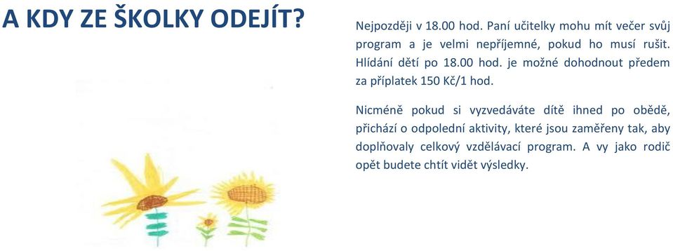 Hlídání dětí po 18.00 hod. je možné dohodnout předem za příplatek 150 Kč/1 hod.