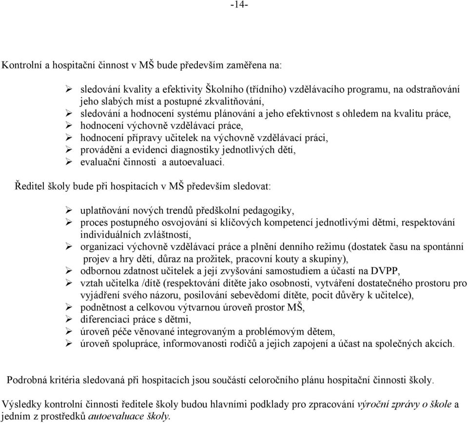 provádění a evidenci diagnostiky jednotlivých dětí, evaluační činnosti a autoevaluaci.