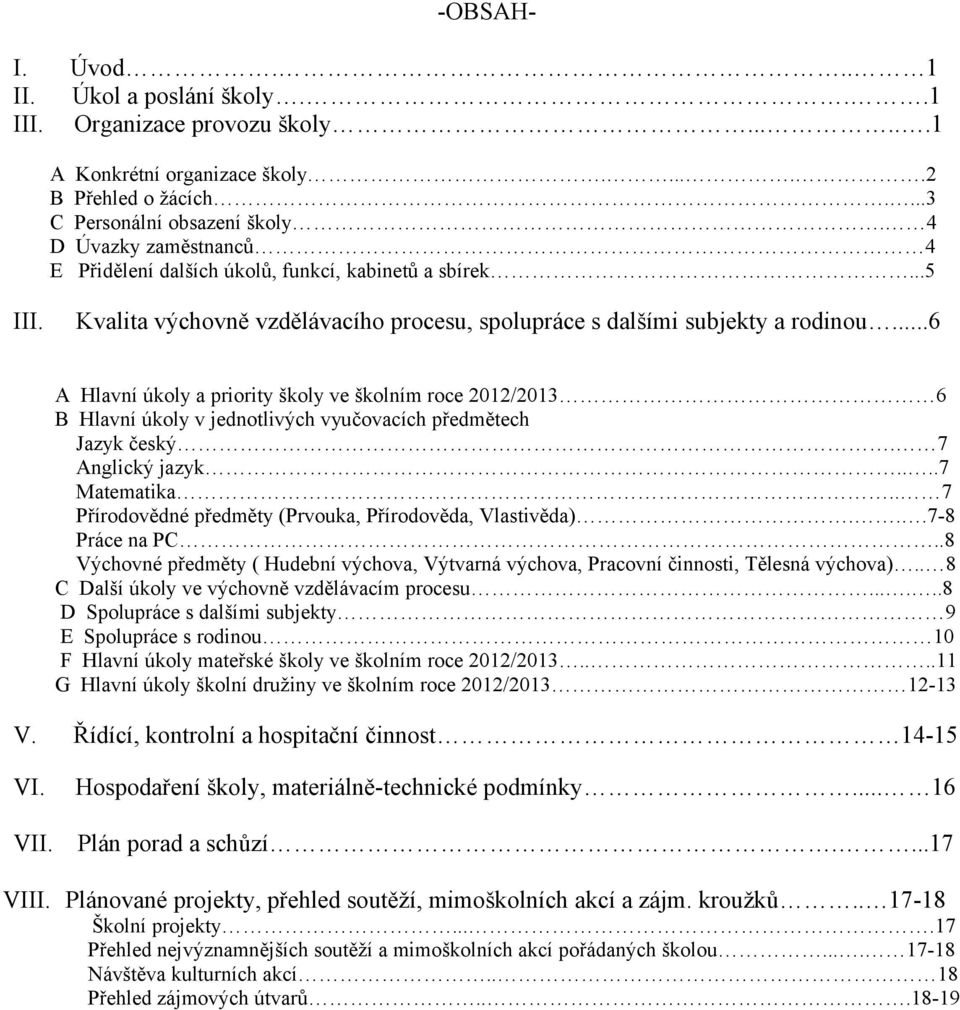 ..6 A Hlavní úkoly a priority školy ve školním roce 2012/2013 6 B Hlavní úkoly v jednotlivých vyučovacích předmětech Jazyk český. 7 Anglický jazyk....7 Matematika.